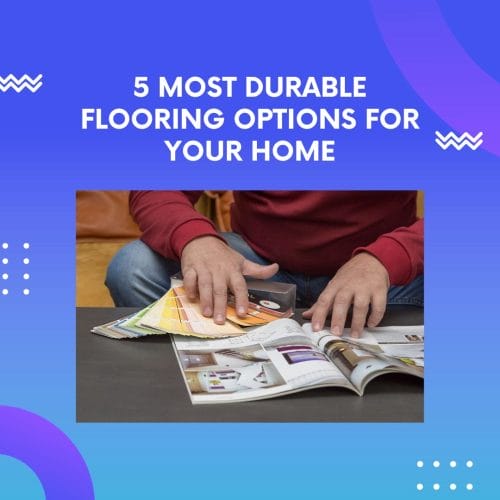 Most Durable Flooring Options for Your Home