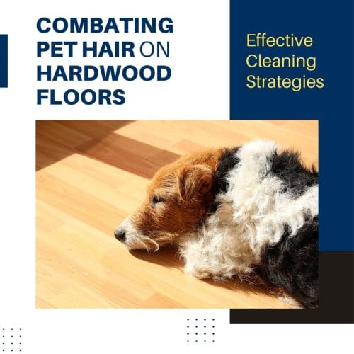 Combating Pet Hair on Hardwood Floors Effective Cleaning Strategies