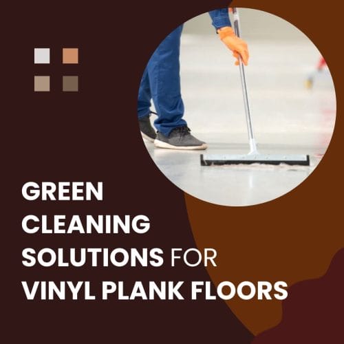 Green Cleaning Solutions for Vinyl Plank Floors