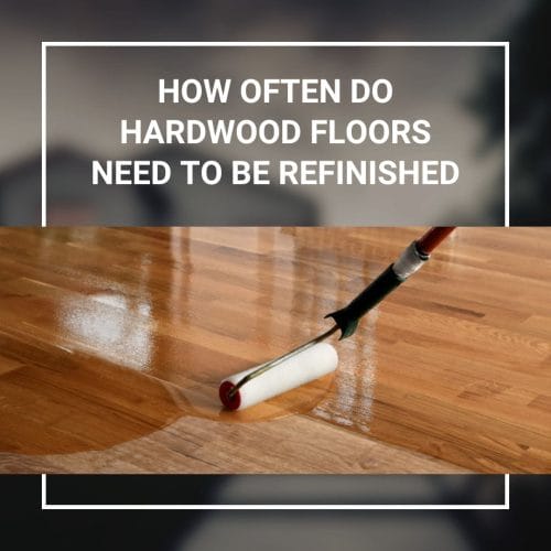 How often do hardwood floors need to be refinished