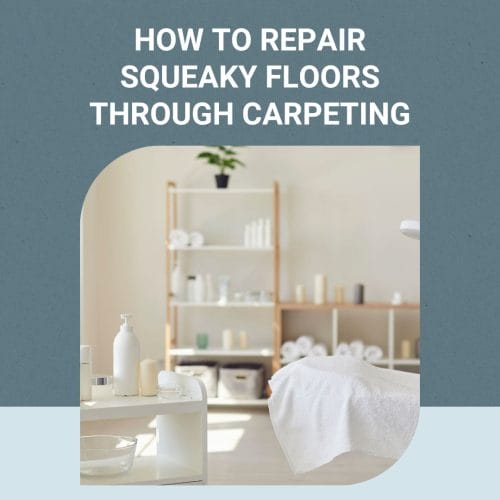 Repair Squeaky Floors Through Carpeting