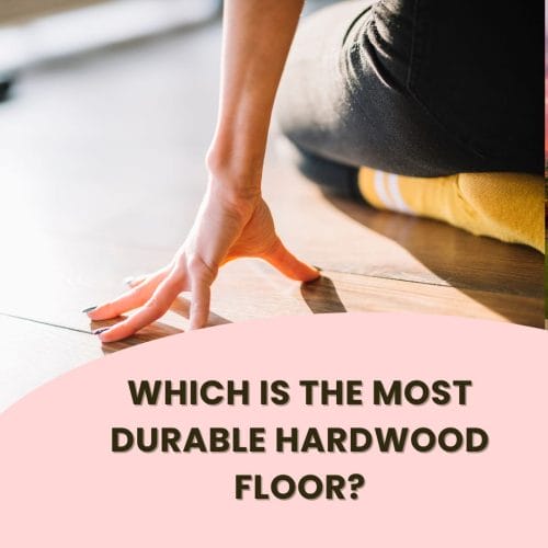 Most Durable Hardwood Floor
