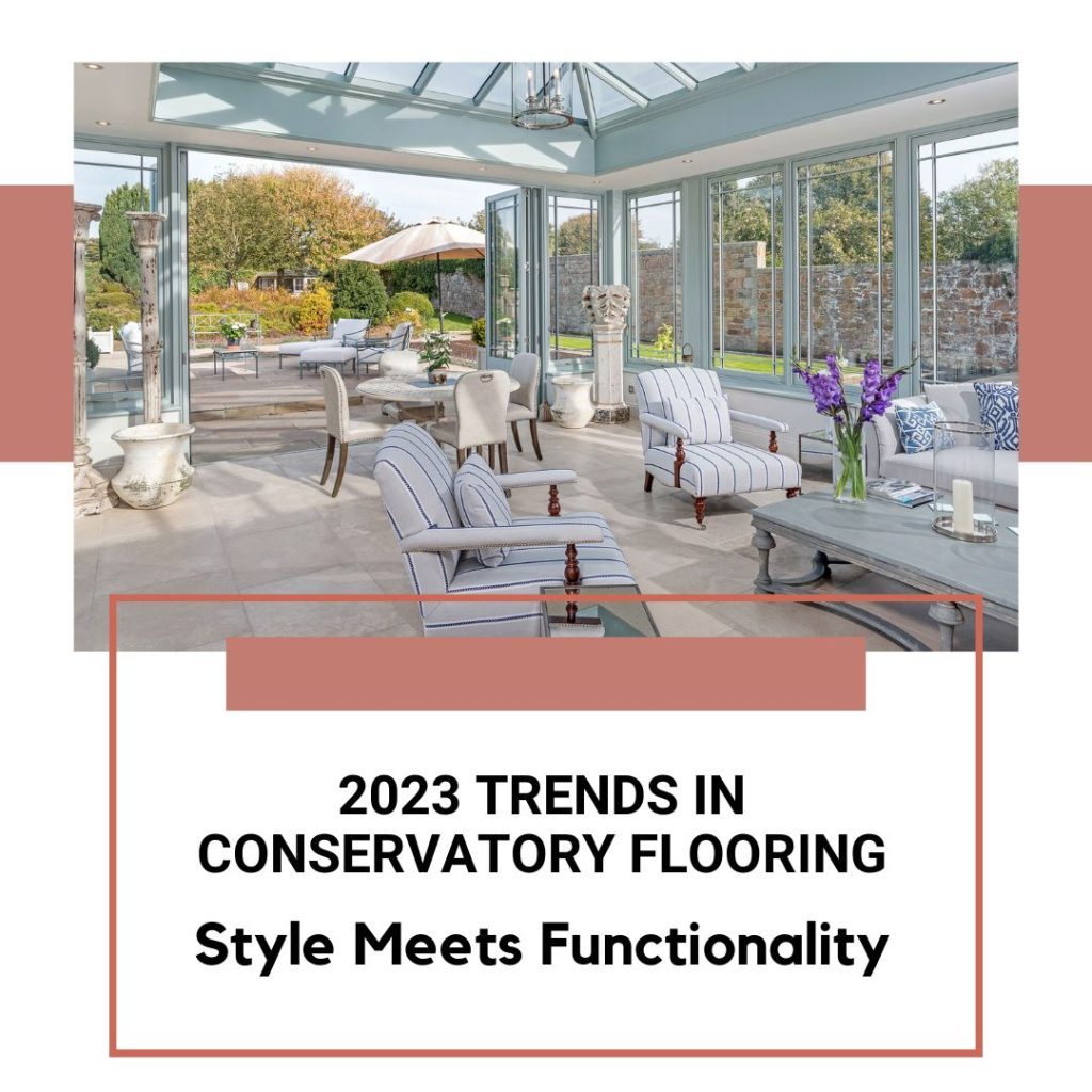 2023 Trends in Conservatory Flooring Style Meets Functionality