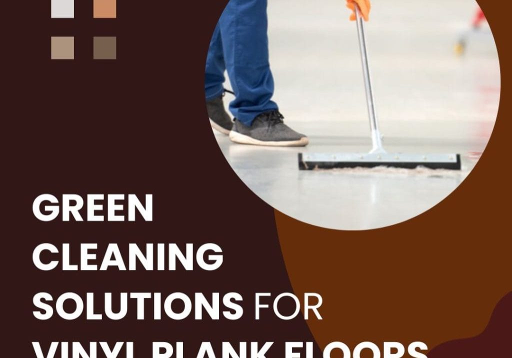Green Cleaning Solutions for Vinyl Plank Floors